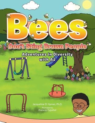 Bees Don't Sting Brown People: Adventures in Diversity with Aj by Hymes, Ph. D. Jacqueline D.