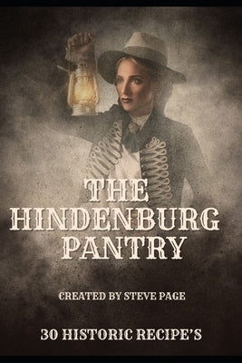 The Hindenburg Pantry: 30 traditional recipe's by Page, Steve