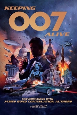 Keeping 007 Alive by Edlitz, Mark