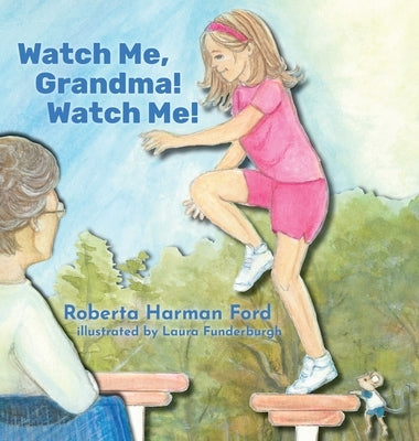 Watch Me, Grandma! Watch Me! by Harman Ford, Roberta