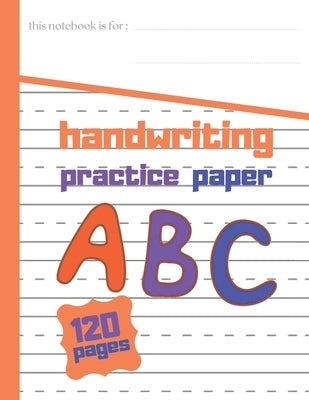 Handwriting practce paper: 8.5 in x 11 in 21.59 cm x 24.94 cm 120 Pages by Art, Full