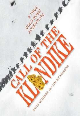 Call of the Klondike: A True Gold Rush Adventure by Meissner, David