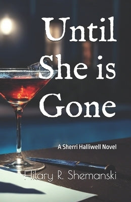 Until She is Gone: A Sherri Halliwell Novel by Shemanski, Hilary R.