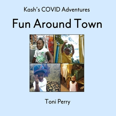 Kash's COVID Adventures Fun Around Town by Perry, Toni