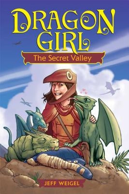 Dragon Girl: The Secret Valley by Weigel, Jeff