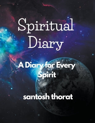 Spiritual Diary: A Diary for Every Spirit by Thorat, Santosh