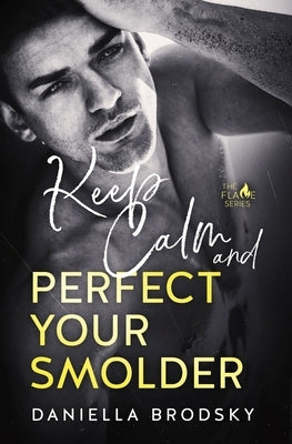 Keep Calm and Perfect Your Smolder by Brodsky, Daniella