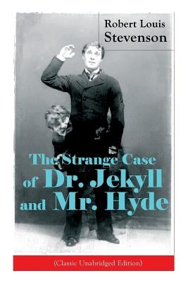 The Strange Case of Dr. Jekyll and Mr. Hyde (Classic Unabridged Edition): Psychological Thriller by Stevenson, Robert Louis