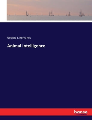 Animal Intelligence by Romanes, George J.