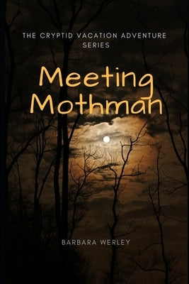 Meeting Mothman: The Cryptid Vacation Adventure Series by Werley, Barbara