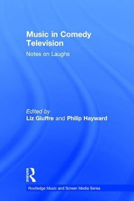 Music in Comedy Television: Notes on Laughs by Giuffre, Liz