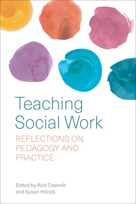 Teaching Social Work: Reflections on Pedagogy and Practice by Csiernik, Rick