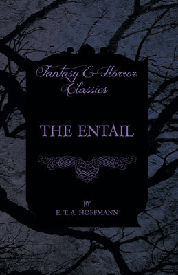 The Entail (Fantasy and Horror Classics) by Hoffmann, E. T. a.