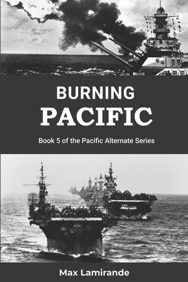 Burning Pacific: Book 5 of the Pacific Alternate Series by Lamirande, Max