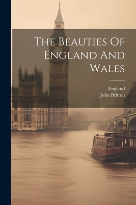 The Beauties Of England And Wales by England