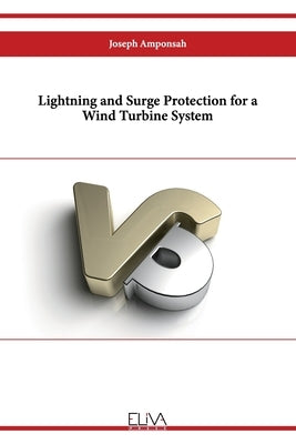 Lightning and Surge Protection for a Wind Turbine System by Amponsah, Joseph