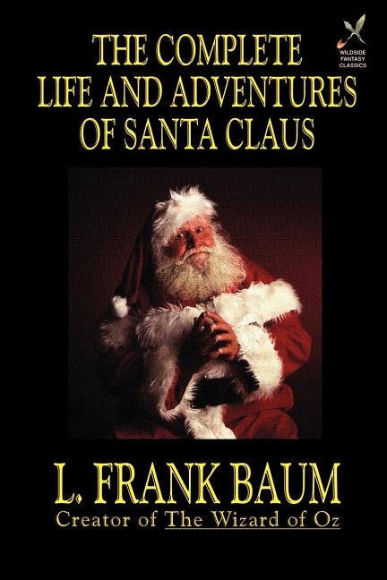 The Complete Life and Adventures of Santa Claus by Baum, L. Frank