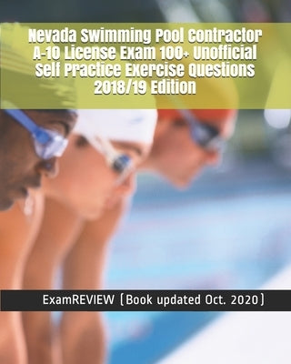 Nevada Swimming Pool Contractor A-10 License Exam 100+ Unofficial Self Practice Exercise Questions 2018/19 Edition by Examreview