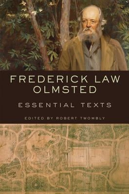 Frederick Law Olmsted: Essential Texts by Twombly, Robert