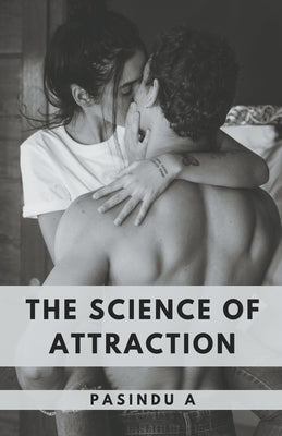 The Science of Attraction by A, Pasindu