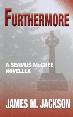 Furthermore: A Seamus McCree Novella by Jackson, James M.