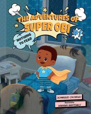 The Adventures of Super Obi: Nothing to Fear by Okonkwo, Dominique