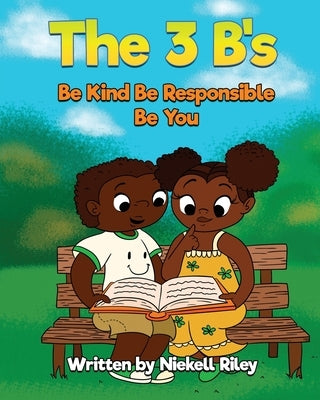 The 3 B's Be Kind, Be Responsible, Be You by Riley, Niekell