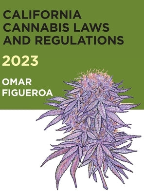 2023 California Cannabis Laws and Regulations by Figueroa, Omar