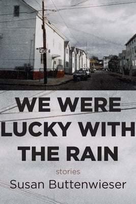 We Were Lucky with the Rain (Stories) by Buttenwieser, Susan