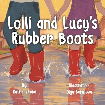 Lolli and Lucy's Rubber Boots by Lake, Katrina