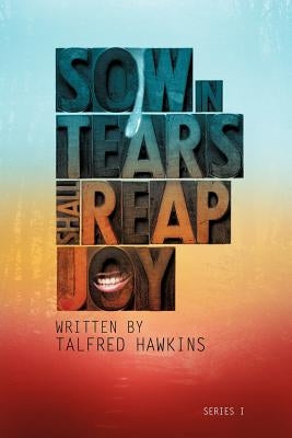 Sow in Tears But Reap in Joy by Hawkins, Talfred