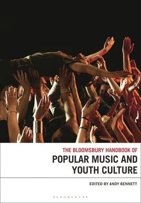 The Bloomsbury Handbook of Popular Music and Youth Culture by Bennett, Andy