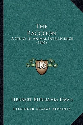 The Raccoon: A Study In Animal Intelligence (1907) by Davis, Herbert Burnahm