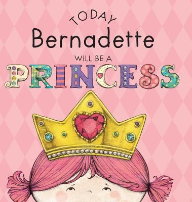 Today Bernadette Will Be a Princess by Croyle, Paula