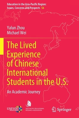 The Lived Experience of Chinese International Students in the U.S.: An Academic Journey by Zhou, Yalun