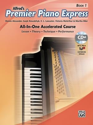 Premier Piano Express, Bk 1: All-In-One Accelerated Course, Book, CD-ROM & Online Audio & Software by Alexander, Dennis