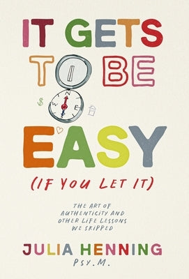 It Gets to Be Easy (If You Let It) by Henning, Julia