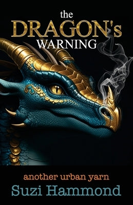 The DRAGON'S WARNING: another urban yarn by Hammond, Suzi