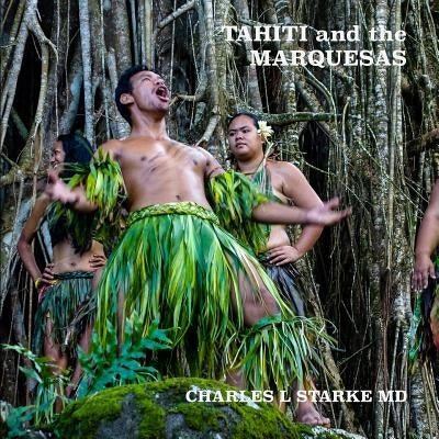 Tahiti and the Marquesas: including the Austral, Gambier, Tuomoto Islands and Pitcairn by Starke, Charles L.