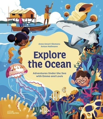 Explore the Ocean: Adventures Under the Sea with Emma and Louis by Gestalten, Little