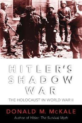 Hitler's Shadow War: The Holocaust and World War II by McKale, Donald M.