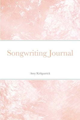 Songwriting Journal by Kirkpatrick, Amy