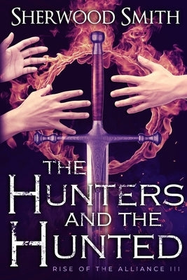 Rise of the Alliance III: The Hunters and the Hunted by Smith, Sherwood