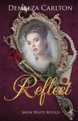 Reflect: Snow White Retold by Carlton, Demelza