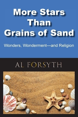 More Stars Than Grains of Sand: Wonders, Wonderment -- and Religion by Forsyth, Al