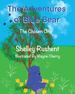 The Adventures of Blue Bear: The Chosen One by Rushent, Shelley