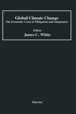 Global Climate Change: The Economic Costs of Mitigation and Adaptation by White, James C.