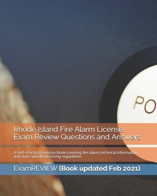 Rhode Island Fire Alarm License Exam Review Questions and Answers: A Self-Practice Exercise Book covering fire alarm technical information and state s by Examreview