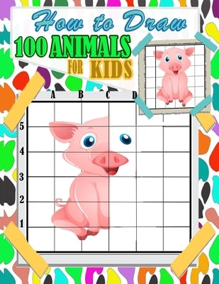 How To Draw Animals For Kids: 100 fun and cute animals drawing and activity book for kids with Copy Grid Method drawing for children, girls -3 Diffi by For Kids Publishing, Dot to Dot Books