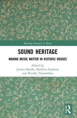 Sound Heritage: Making Music Matter in Historic Houses by Brooks, Jeanice